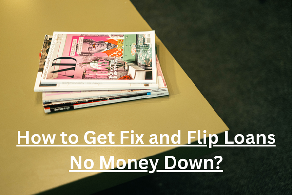 How to get fix and flip loans no money down