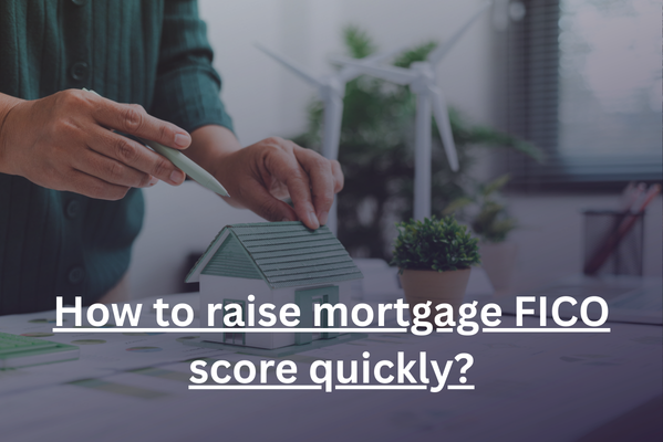 How to raise mortgage FICO score quickly?