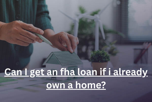 Can I Get An FHA Loan If I Already Own A Home?